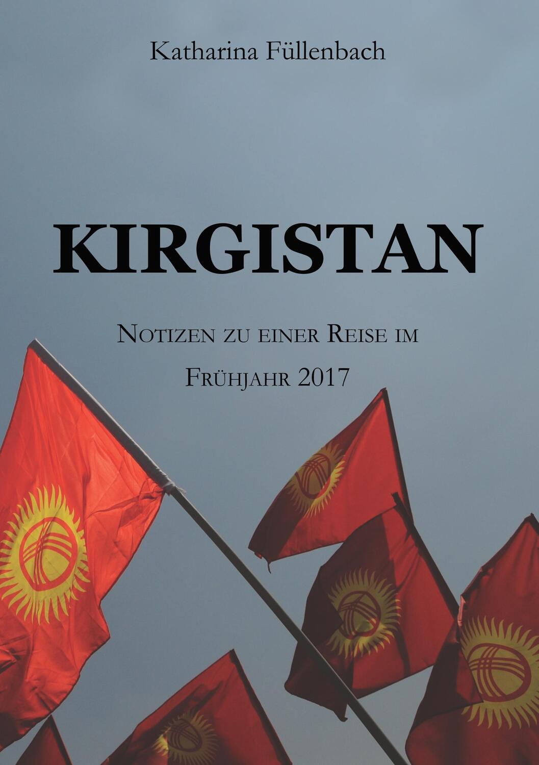 Cover: 9783743962750 | KIRGISTAN | Notizen zu einer Reise im Frühjahr 2017 | Füllenbach