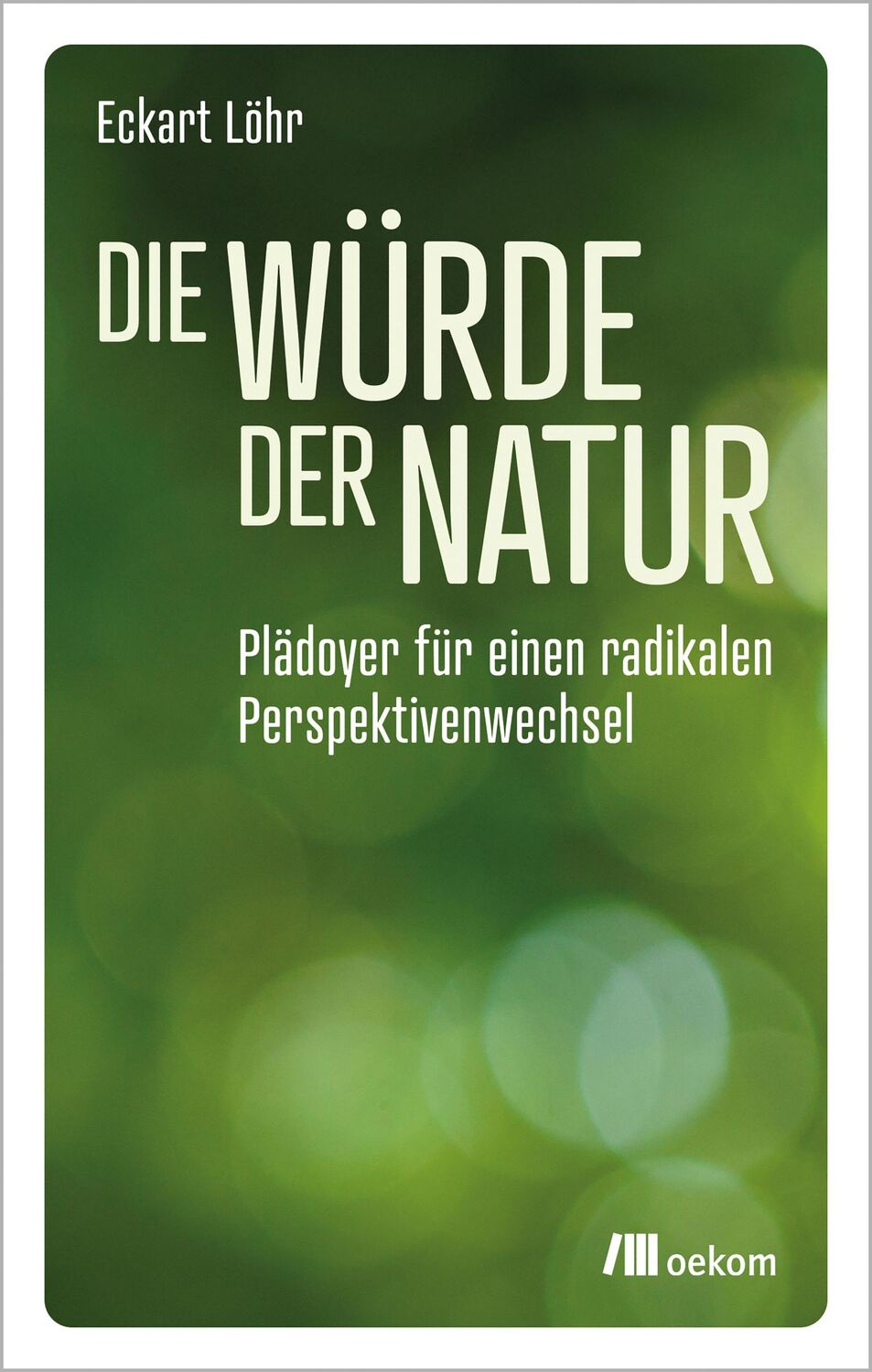 Cover: 9783987260384 | Die Würde der Natur | Eckart Löhr | Taschenbuch | 320 S. | Deutsch