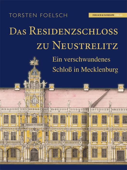 Cover: 9783981637717 | Das Residenzschloß zu Neustrelitz | Torsten Foelsch | Buch | Gebunden