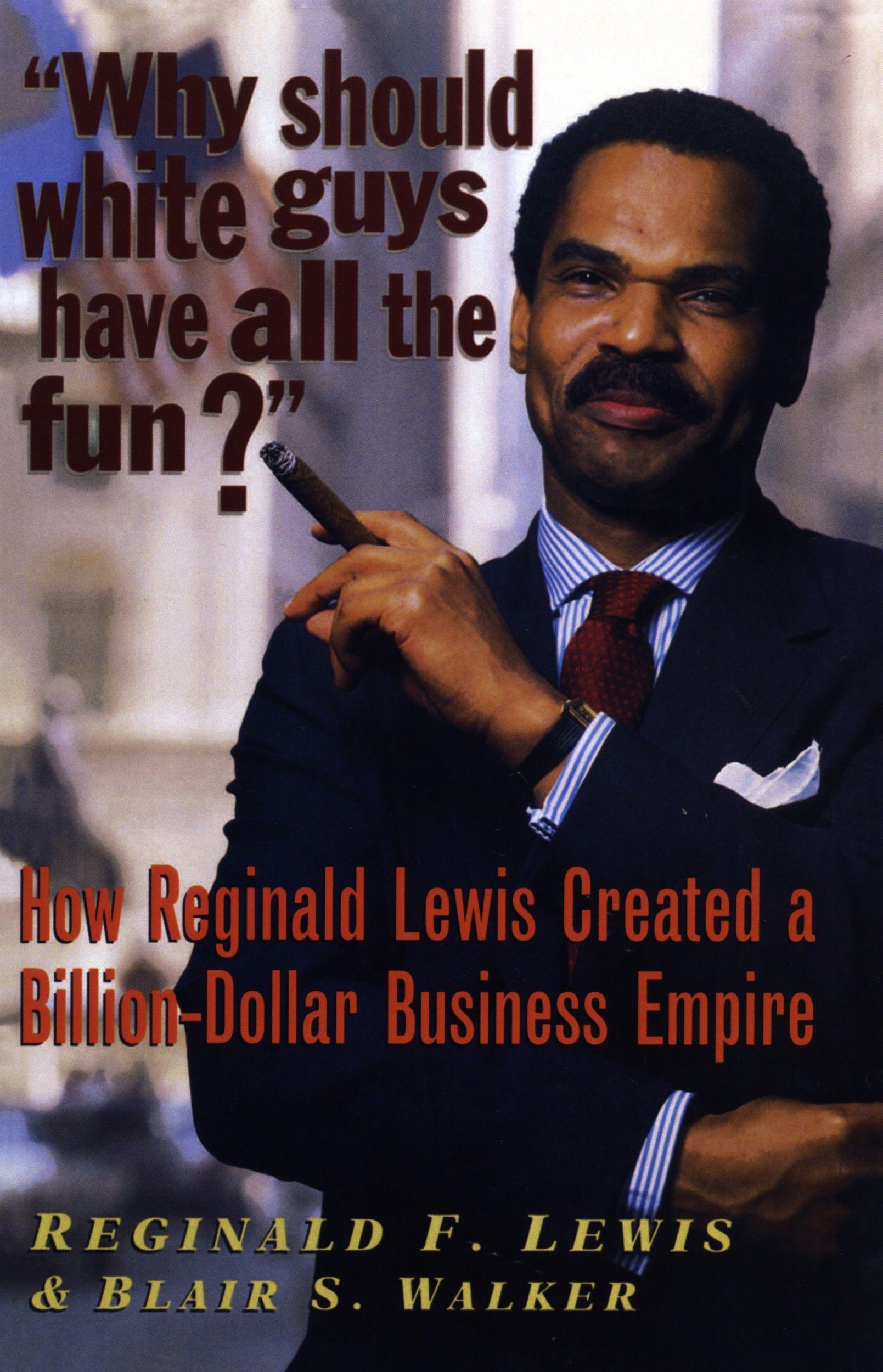 Cover: 9781574780369 | Why Should White Guys Have All the Fun?: How Reginald Lewis Created...