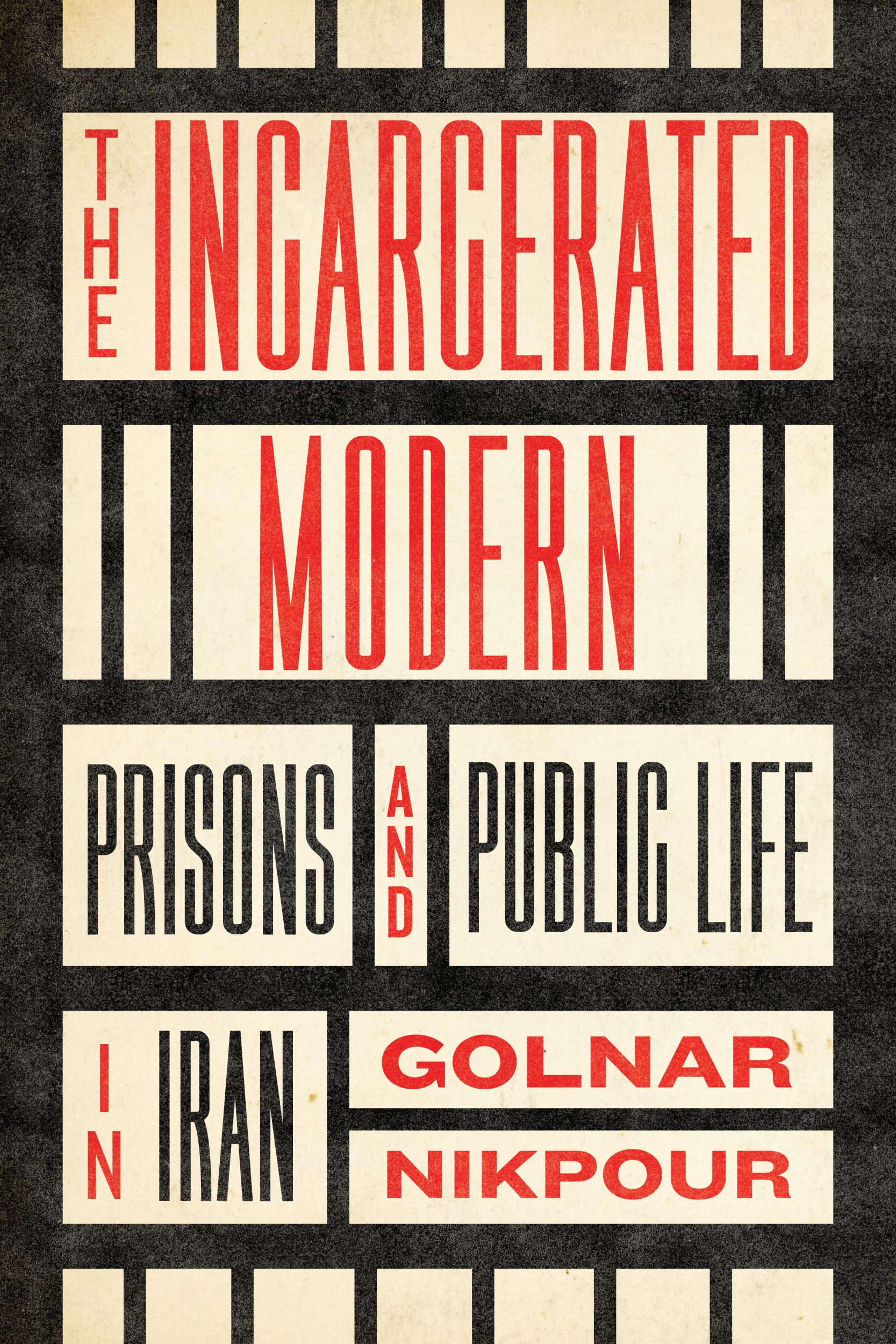 Cover: 9781503637634 | The Incarcerated Modern | Prisons and Public Life in Iran | Nikpour