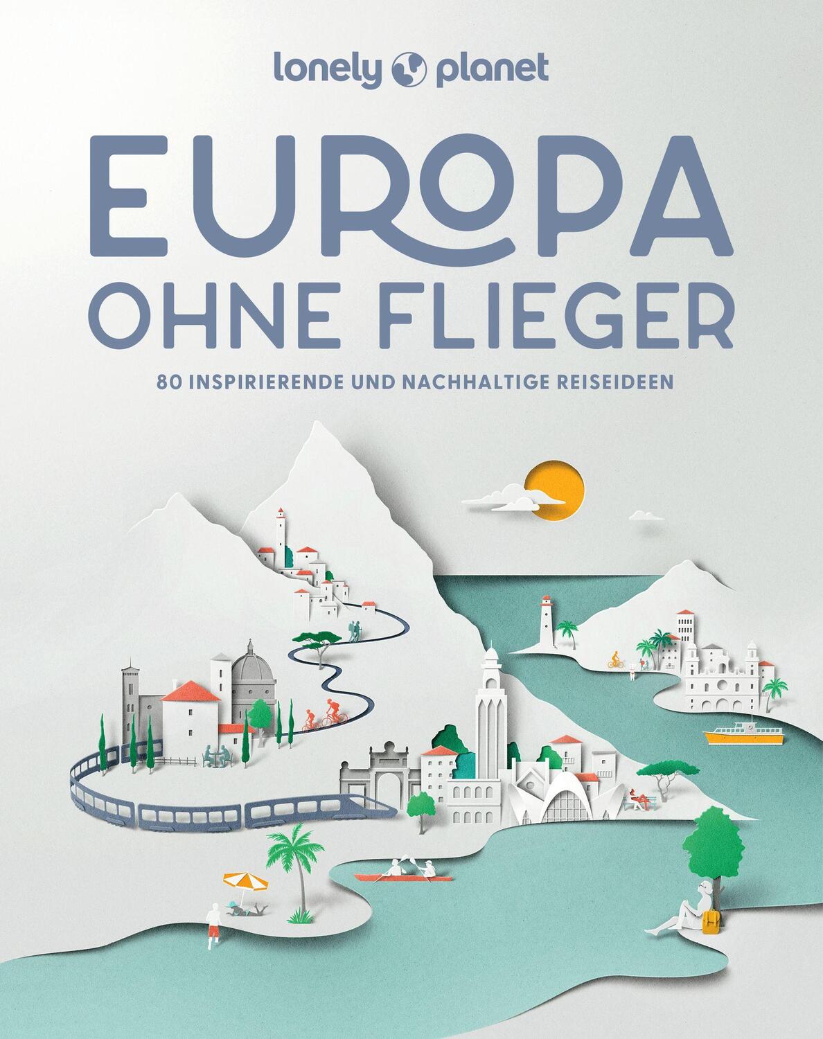 Cover: 9783575011701 | LONELY PLANET Bildband Europa ohne Flieger | Lonely Planet | Buch