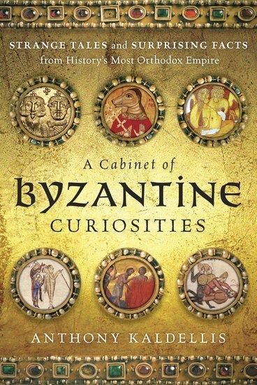 Cover: 9780190625948 | A Cabinet of Byzantine Curiosities | Anthony Kaldellis | Buch | 2017