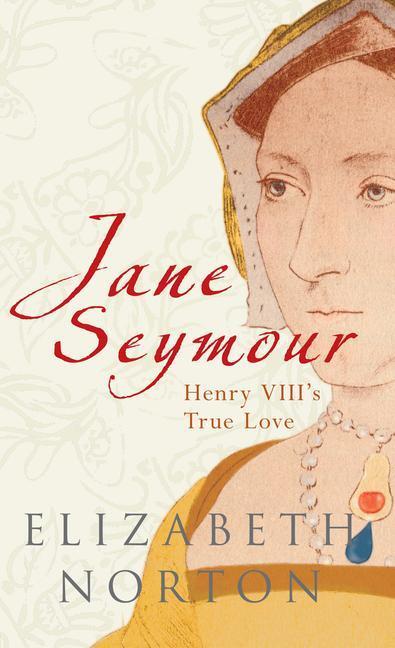 Cover: 9781848685277 | JANE SEYMOUR | Henry VIII's True Love | Elizabeth Norton | Taschenbuch