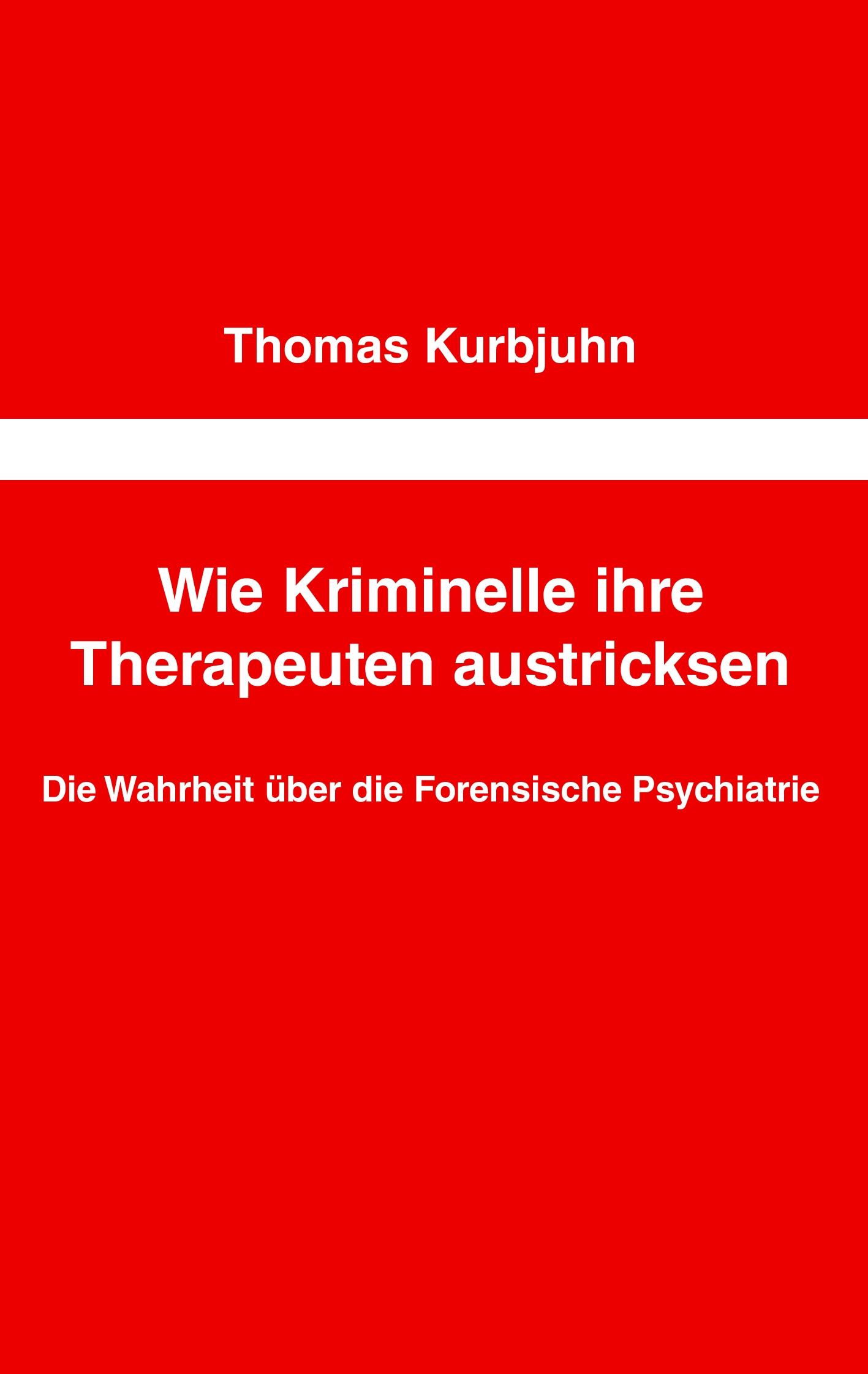 Cover: 9783844852936 | Wie Kriminelle ihre Therapeuten austricksen | Thomas Kurbjuhn | Buch