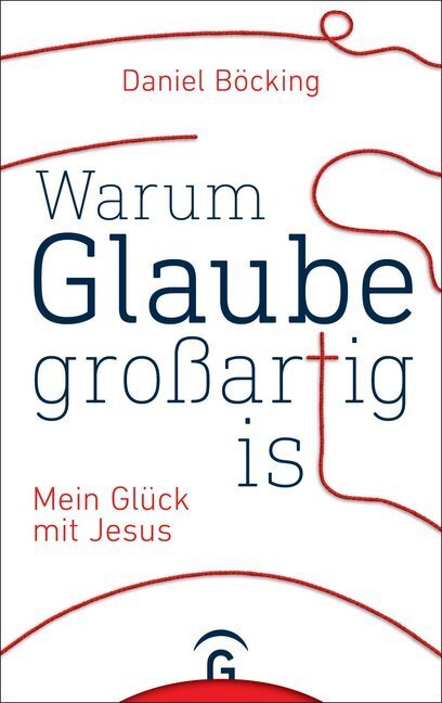 Cover: 9783579087146 | Warum Glaube großartig ist | Mein Glück mit Jesus | Daniel Böcking