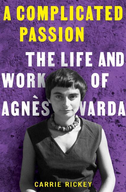 Cover: 9780393866766 | A Complicated Passion | The Life and Work of Agnès Varda | Rickey