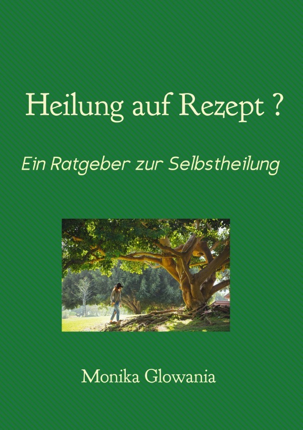 Cover: 9783741811678 | Heilung auf Rezept? | Ratgeber zur Selbstheilung | Monika Glowania