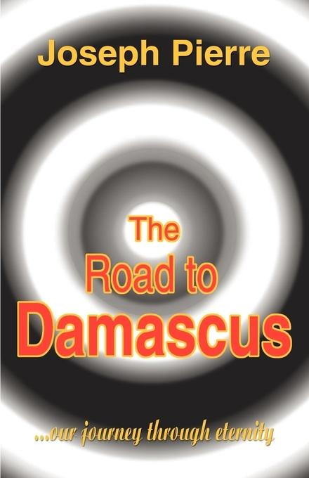 Cover: 9781583485392 | The Road to Damascus | Our Journey Through Eternity | Joseph Pierre