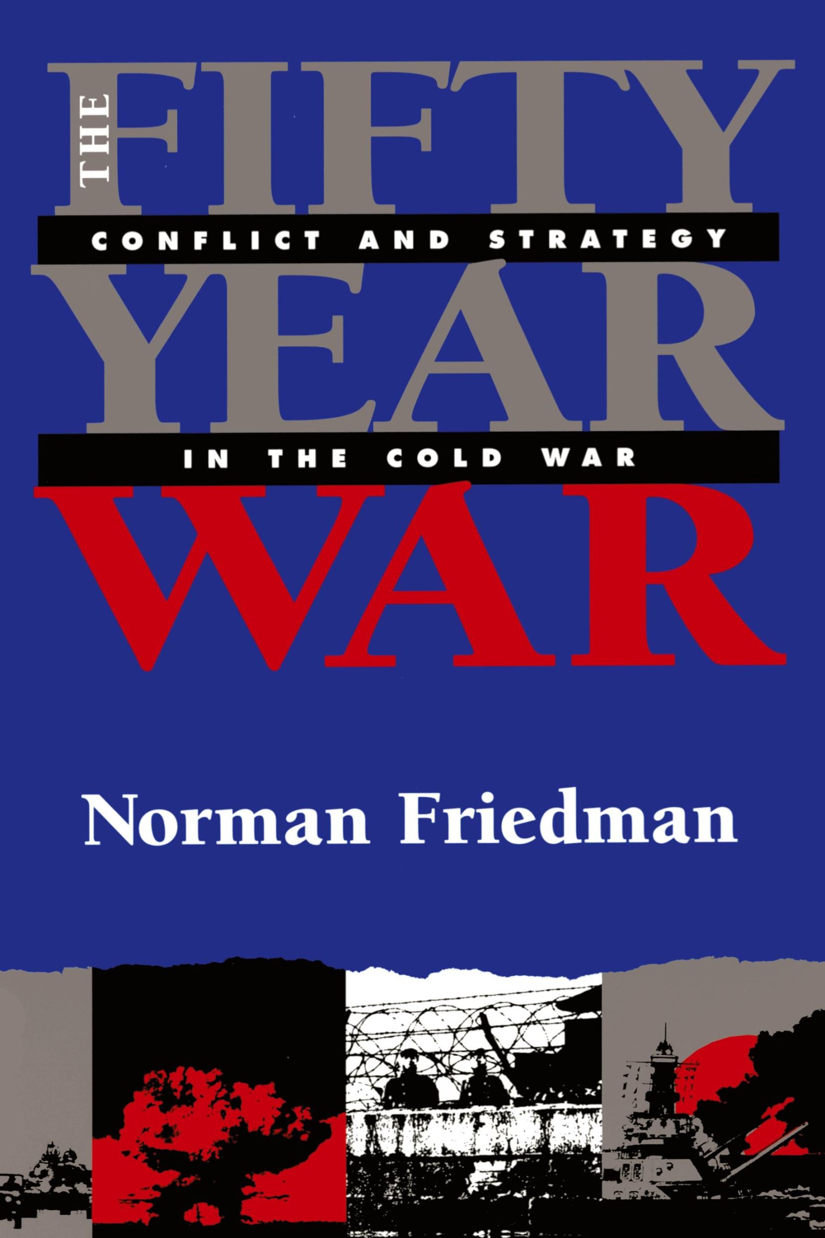 Cover: 9781591142874 | Fifty-Year War | Conflict and Strategy in the Cold War | Friedman