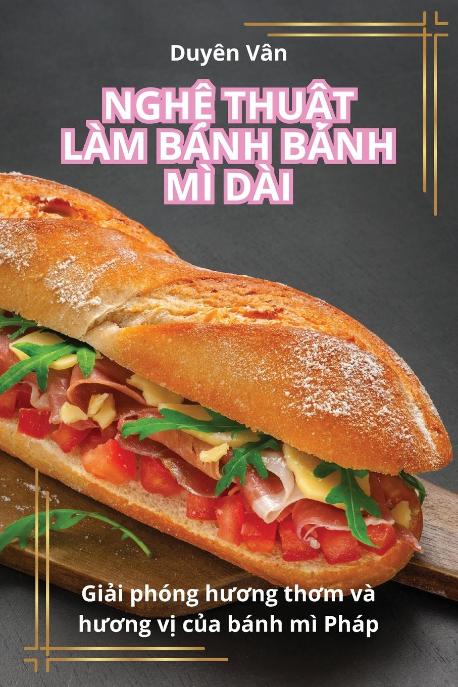 Cover: 9781835931332 | NGH¿ THU¿T LÀM BÁNH BÁNH MÌ DÀI | Duyên Vân | Taschenbuch | Paperback