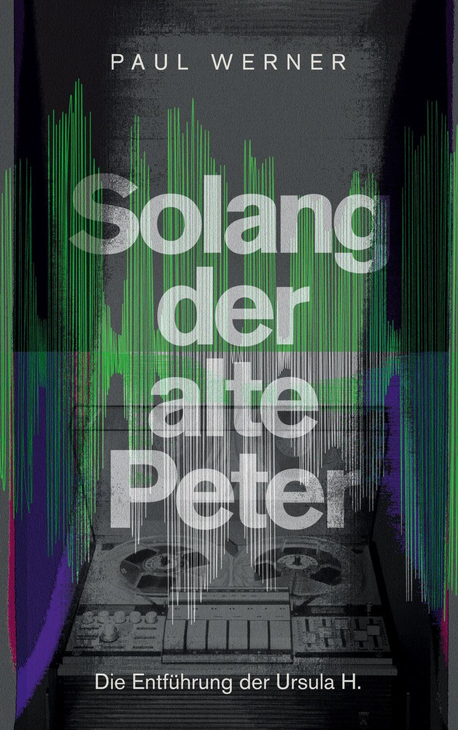 Cover: 9783740724856 | Solang der alte Peter | Die Entführung der Ursula H. | Paul Werner