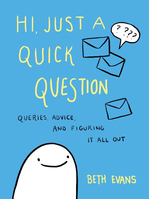 Cover: 9780062983671 | Hi, Just a Quick Question | Queries, Advice, and Figuring It All Out