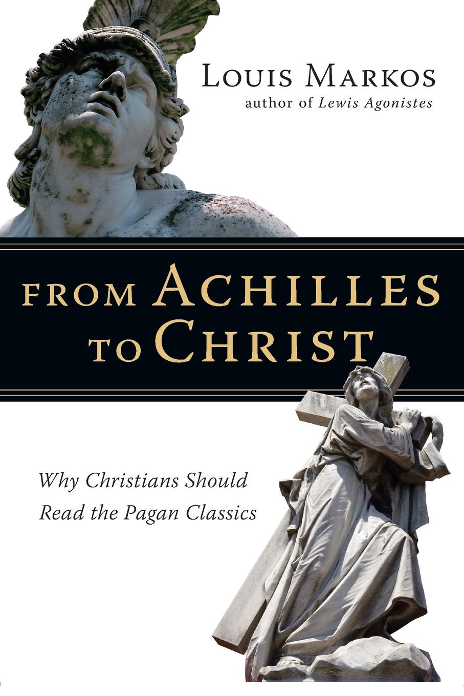 Cover: 9780830825936 | From Achilles to Christ | Louis Markos | Taschenbuch | Englisch | 2007