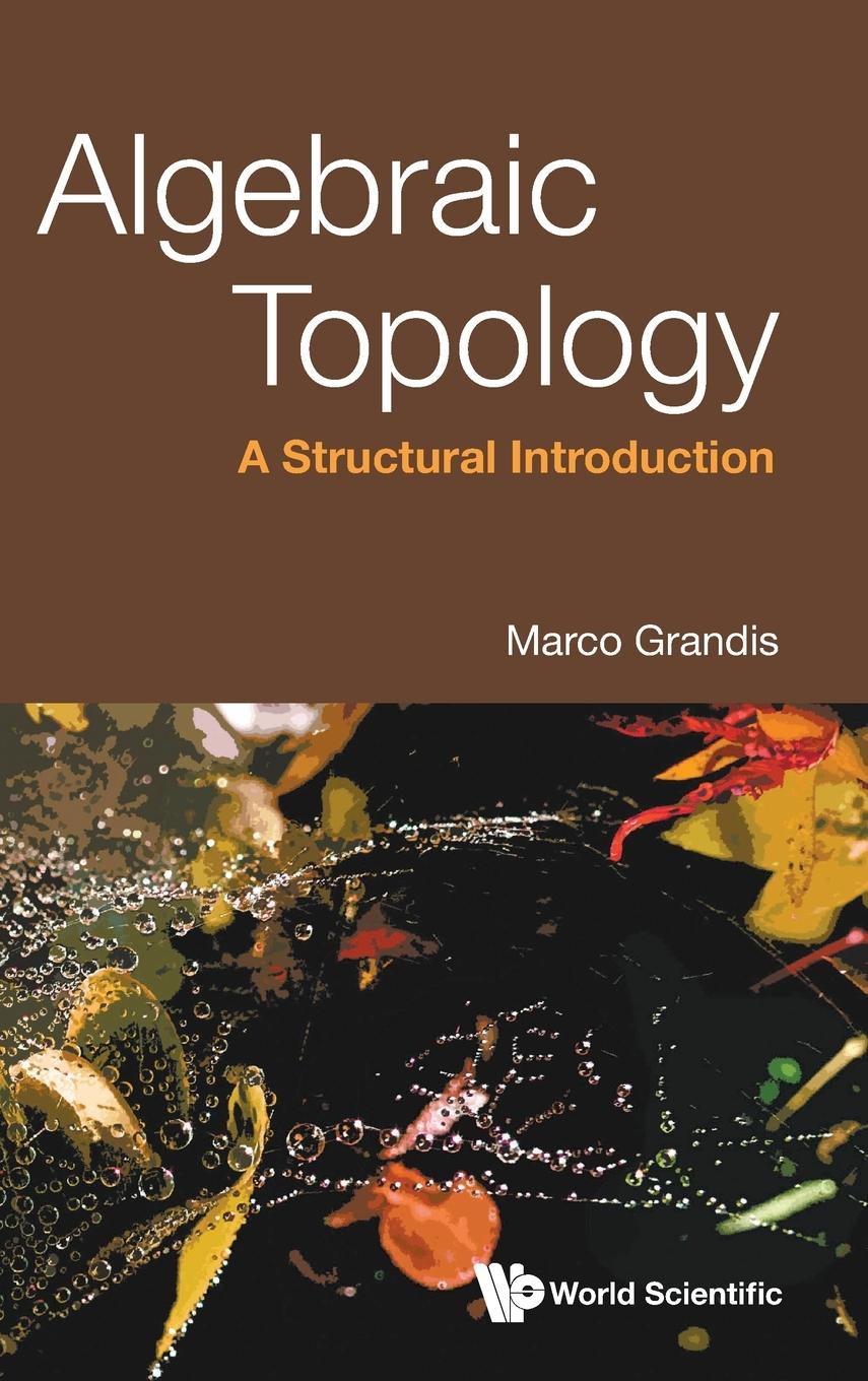 Cover: 9789811248351 | ALGEBRAIC TOPOLOGY | A STRUCTURAL INTRODUCTION | Marco Grandis | Buch