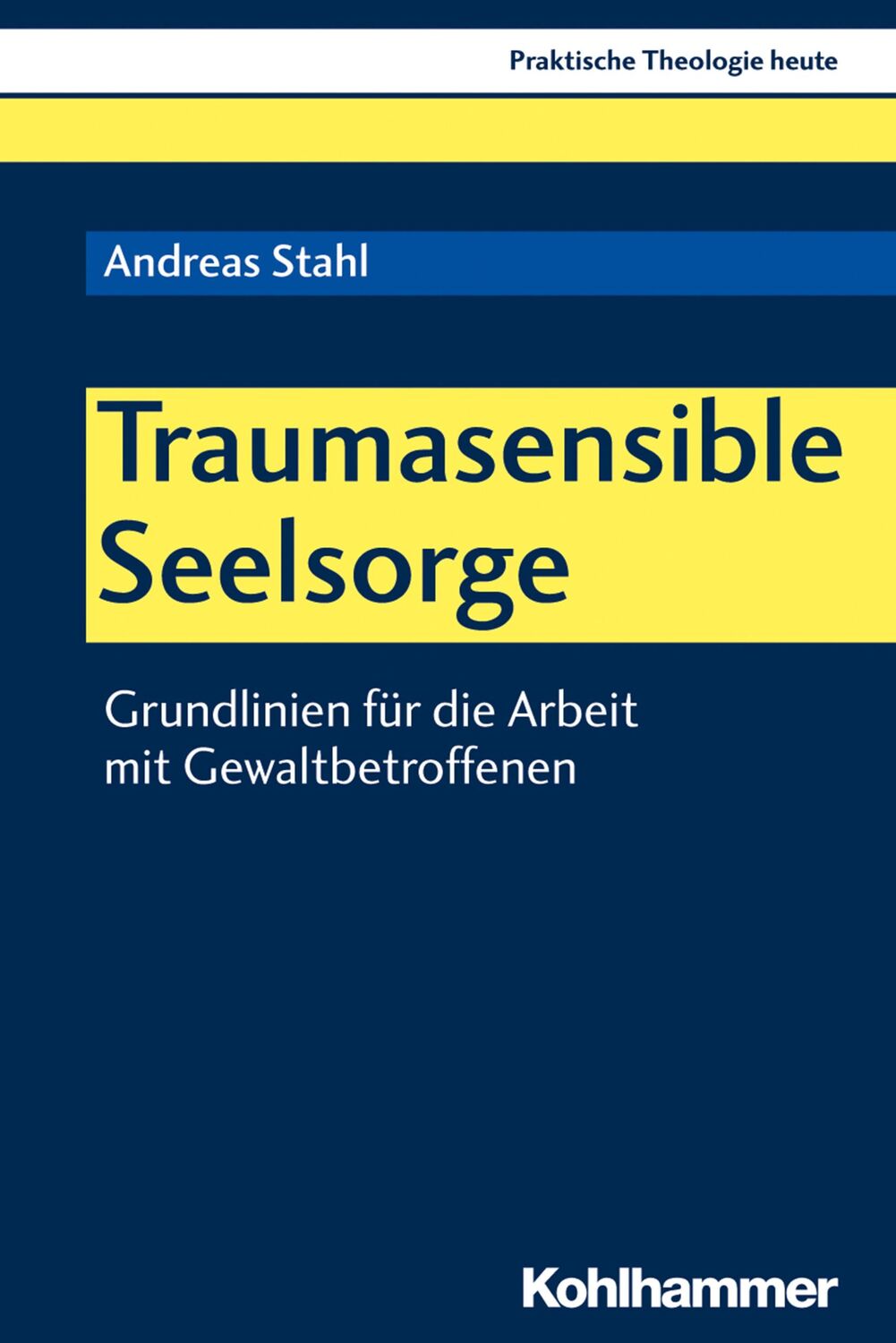 Cover: 9783170374560 | Traumasensible Seelsorge | Andreas Stahl | Taschenbuch | 389 S. | 2019