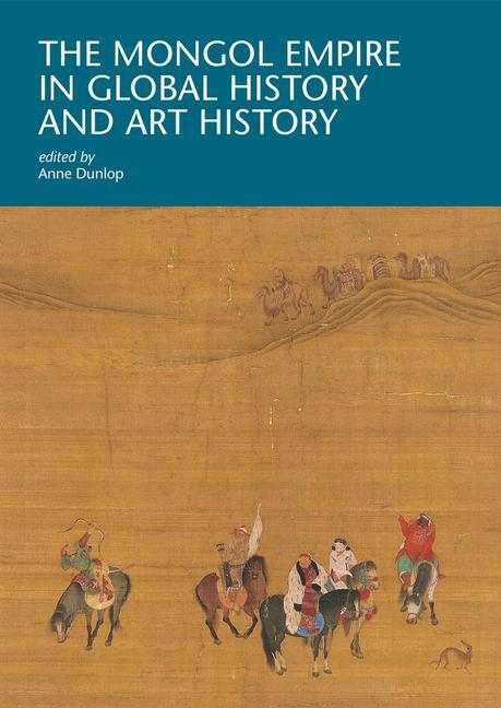 Cover: 9780674279162 | The Mongol Empire in Global History and Art History | Anne Dunlop