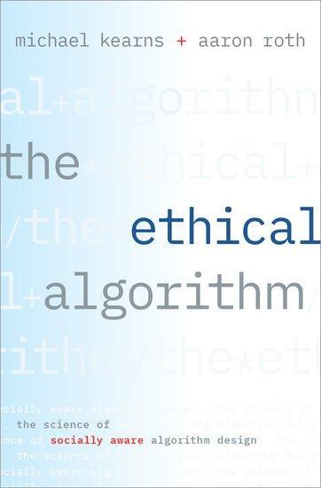 Cover: 9780190948207 | The Ethical Algorithm | The Science of Socially Aware Algorithm Design