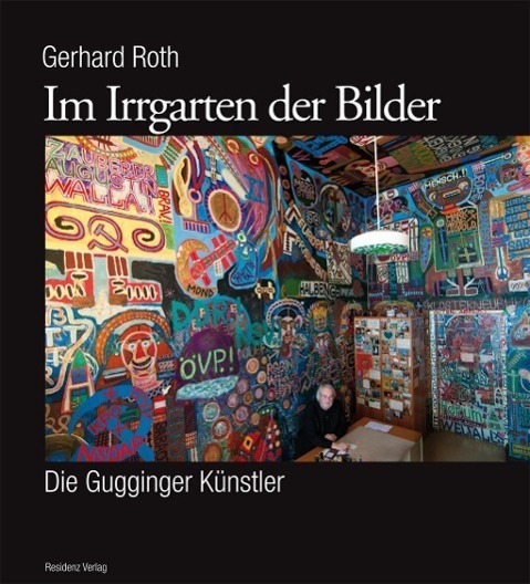 Cover: 9783701732722 | Im Irrgarten der Bilder | Die Gugginger Künstler | Gerhard Roth | Buch