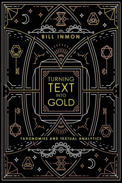 Cover: 9781634621663 | Turning Text into Gold | Taxonomies and Textual Analytics | Bill Inmon