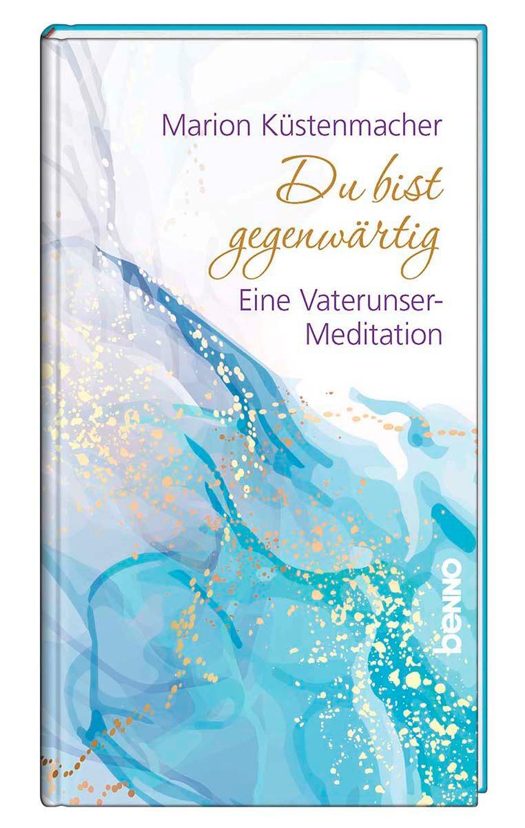 Cover: 9783746263175 | Du bist gegenwärtig | Eine Vaterunser-Meditation | Marion Küstenmacher