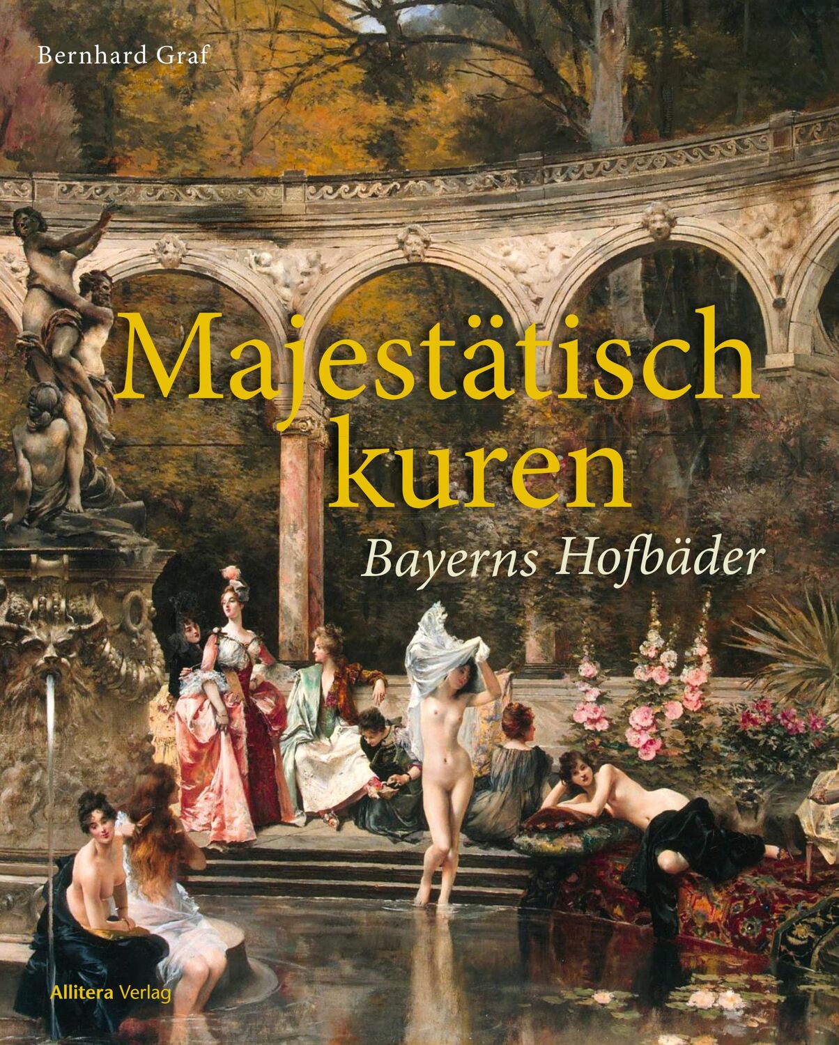 Cover: 9783962333911 | Majestätisch kuren | Bayerns Hofbäder | Bernhard Graf | Buch | 212 S.