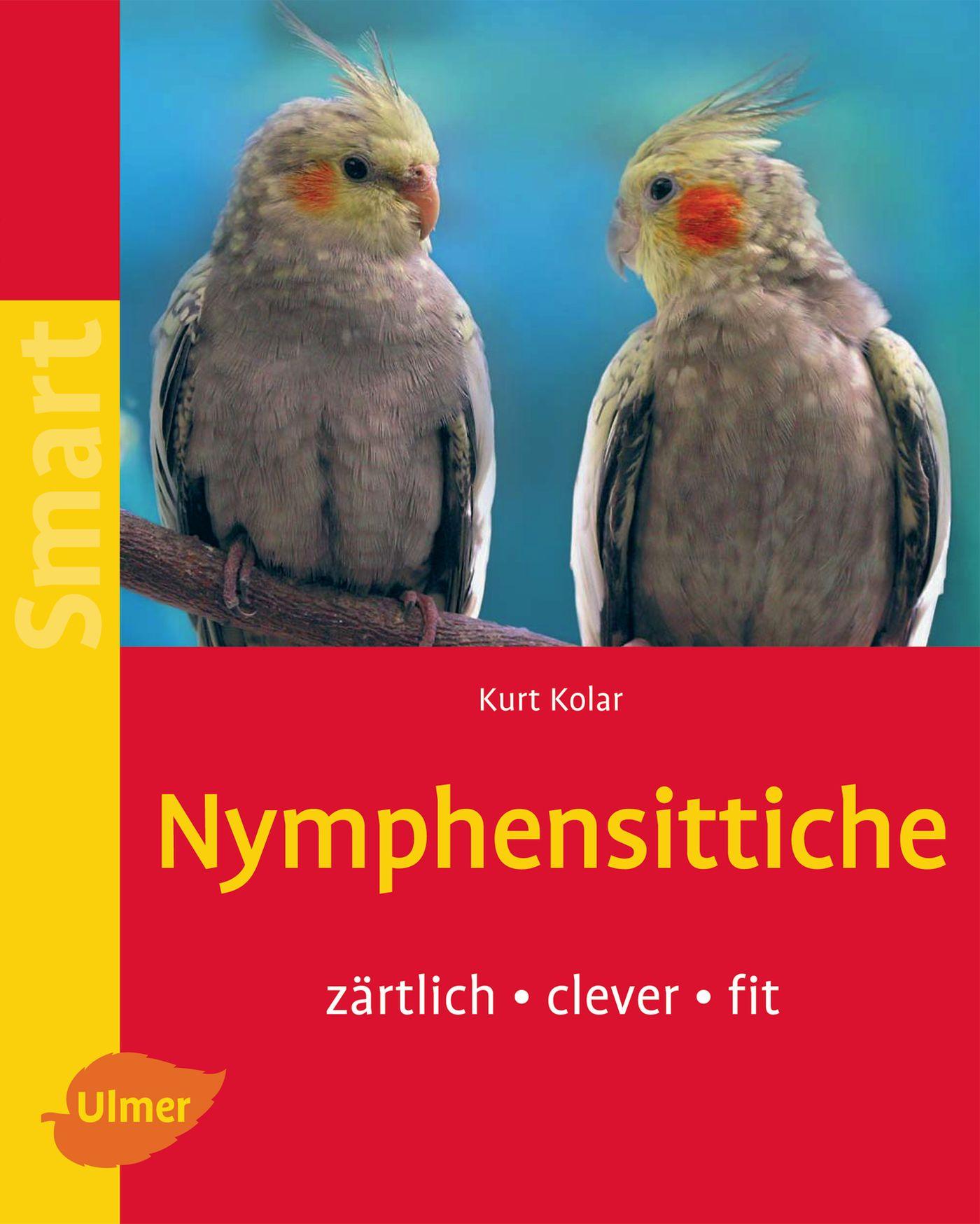 Cover: 9783800144853 | Nymphensittiche | Zärtlich - clever - fit | Kurt Kolar | Taschenbuch