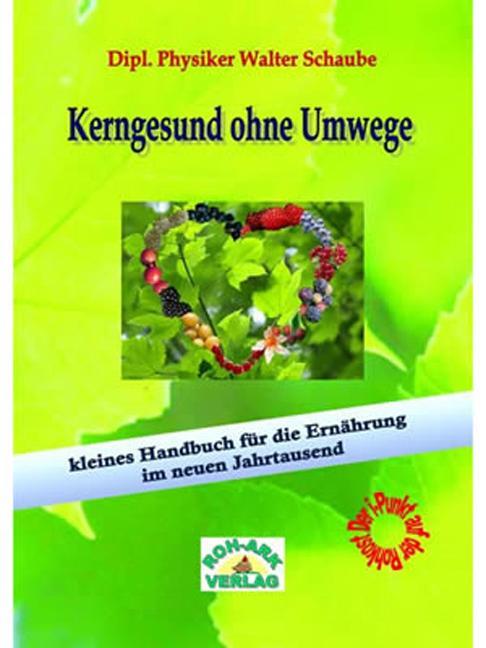 Cover: 9783942510028 | Kerngesund ohne Umwege | Walter Schaube | Taschenbuch | 166 S. | 2010