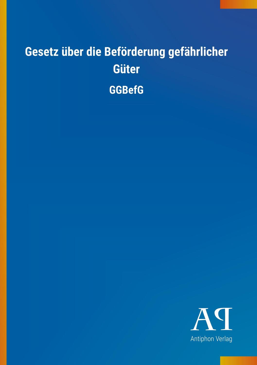 Cover: 9783731445692 | Gesetz über die Beförderung gefährlicher Güter | GGBefG | Verlag