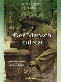 Cover: 9783790219326 | Der Mensch zuletzt | Sterben und Tod - einst und jetzt | Peter Dermühl