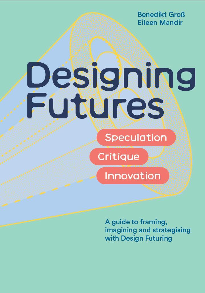 Cover: 9781529435054 | Designing Futures | Speculation, Critique, Innovation | Groß (u. a.)