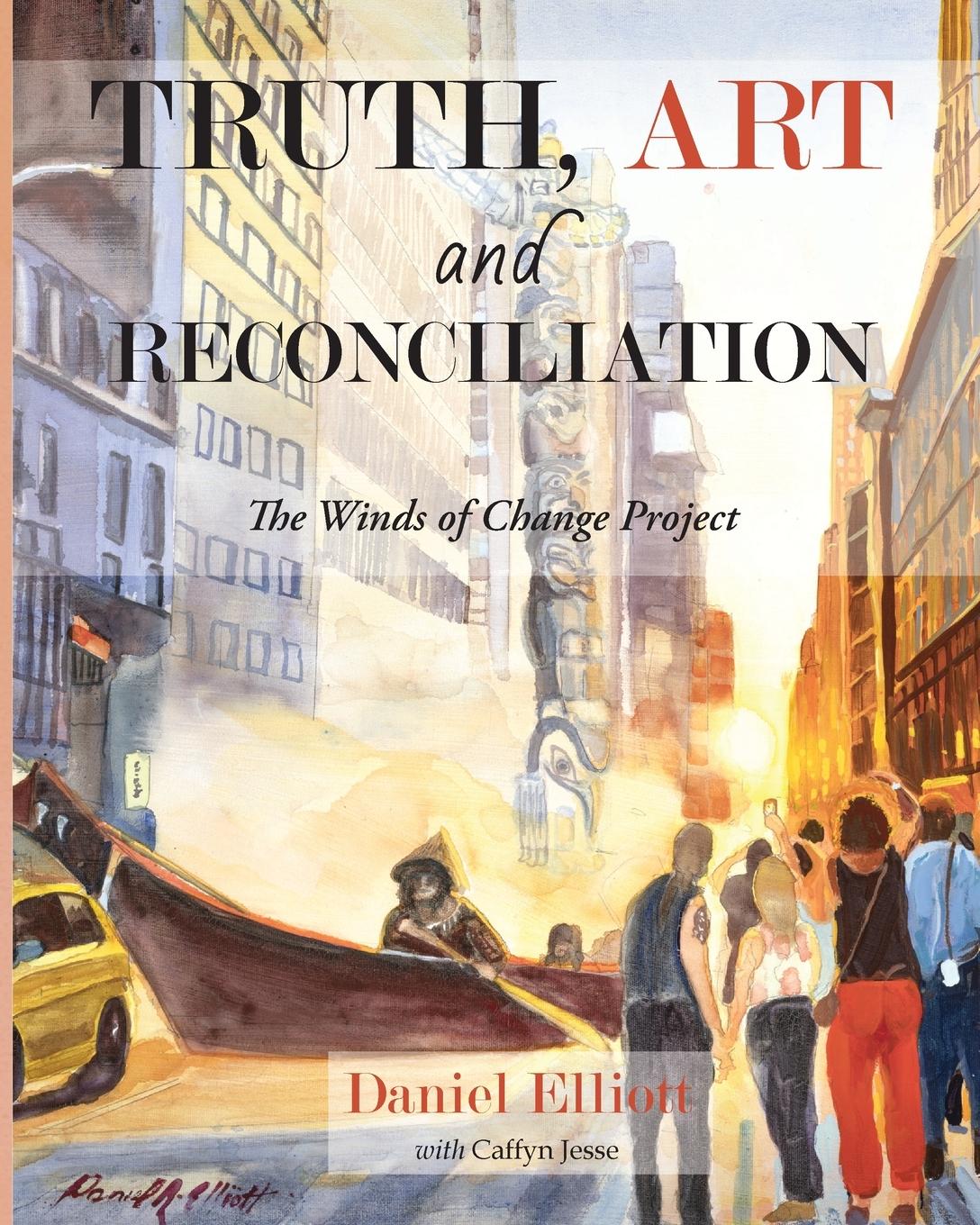 Cover: 9781738121106 | Truth, Art and Reconciliation | the Winds of Change project | Elliott