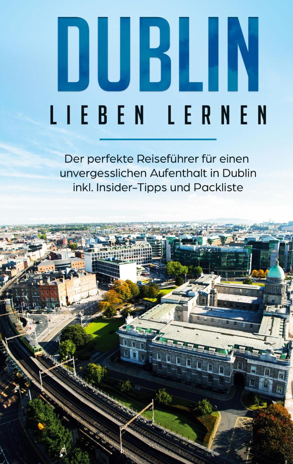 Cover: 9783751972079 | Dublin lieben lernen: Der perfekte Reiseführer für einen...