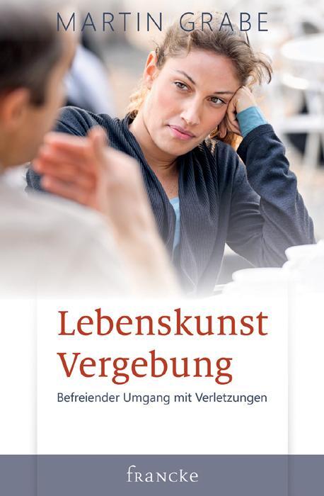 Cover: 9783861229629 | Lebenskunst Vergebung | Befreiender Umgang mit Verletzungen | Grabe