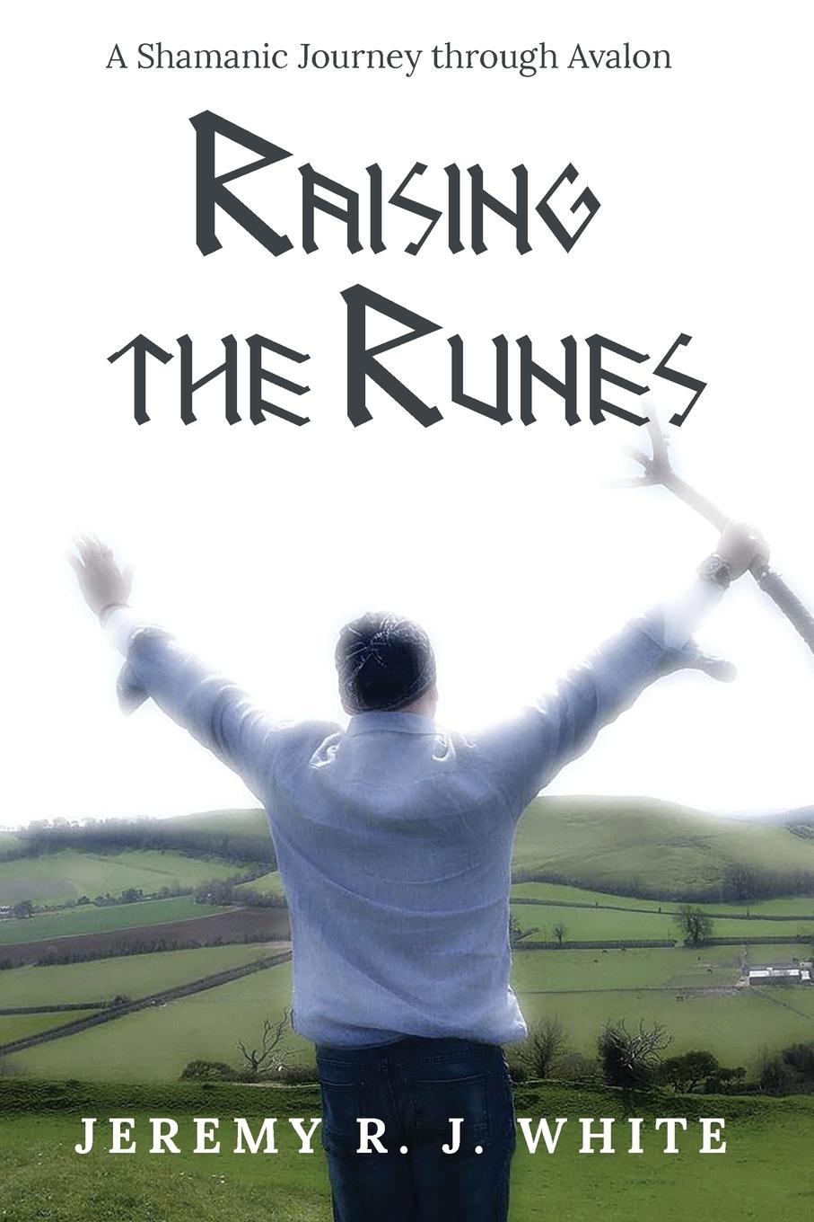 Cover: 9781946054005 | Raising the Runes | A Shamanic Journey through Avalon | White | Buch