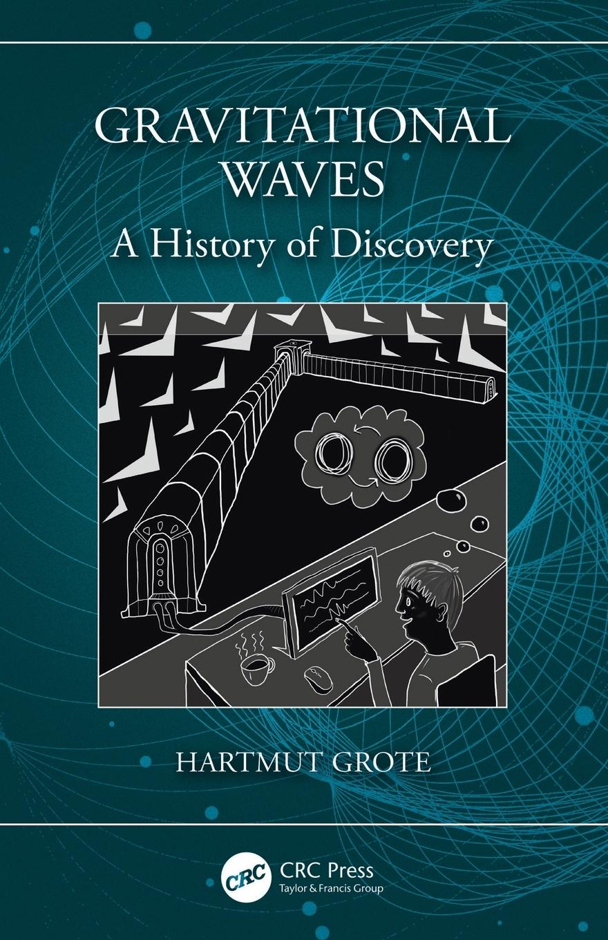 Cover: 9780367136819 | Gravitational Waves | A History of Discovery | Hartmut Grote | Buch