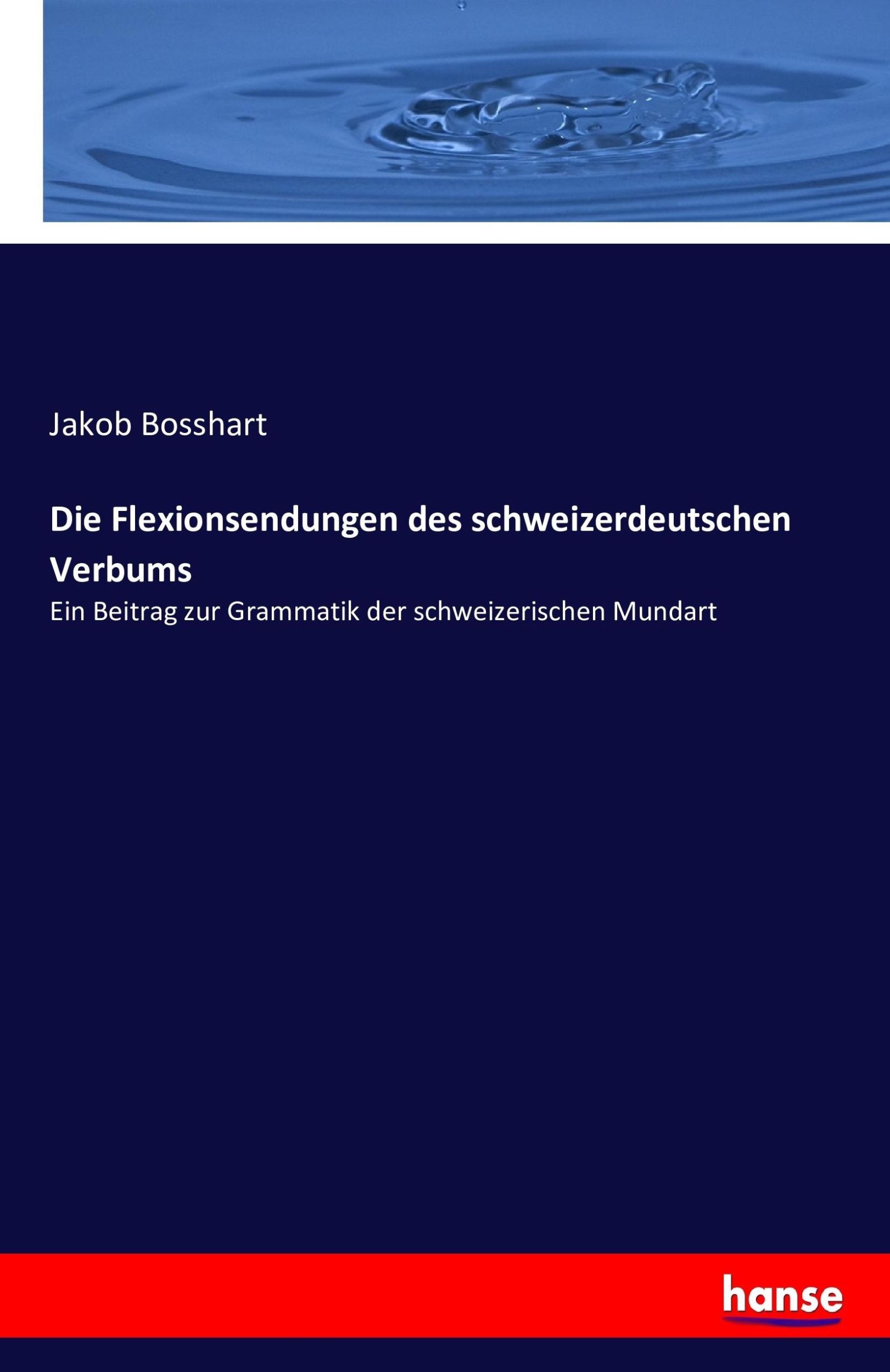 Cover: 9783743426269 | Die Flexionsendungen des schweizerdeutschen Verbums | Jakob Bosshart