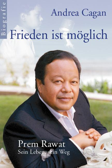 Cover: 9783852190310 | Frieden ist möglich - Prem Rawat: Sein Leben, sein Weg | Andrea Cagan