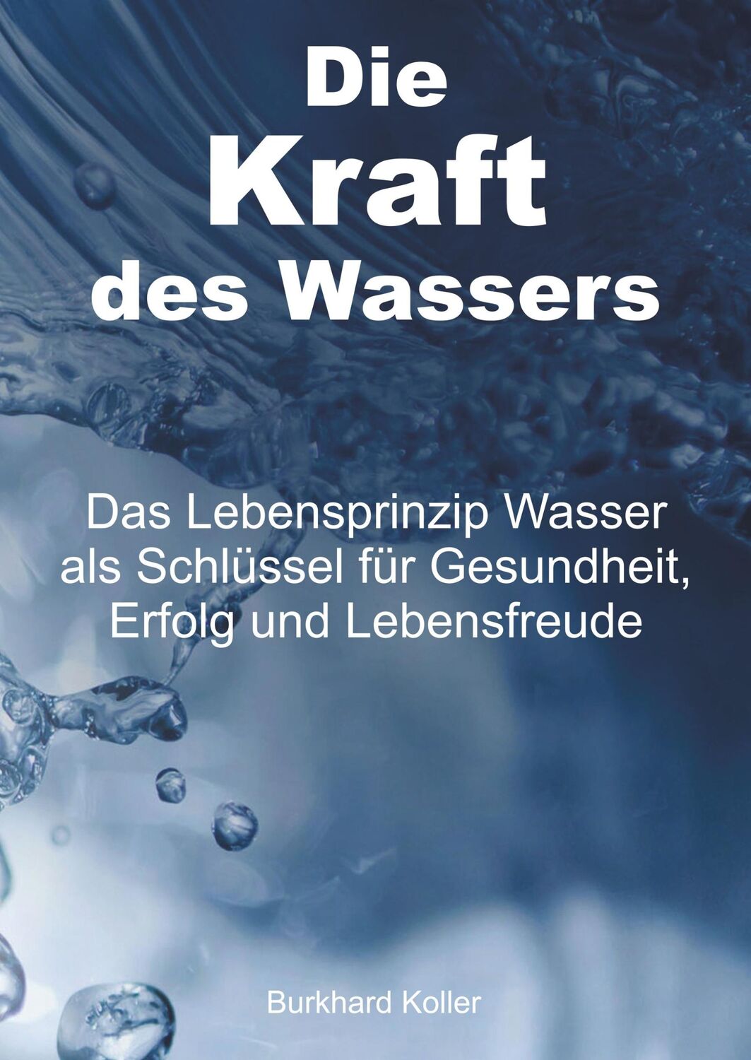 Cover: 9783748227335 | Die Kraft des Wassers | Burkhard Koller | Buch | 160 S. | Deutsch