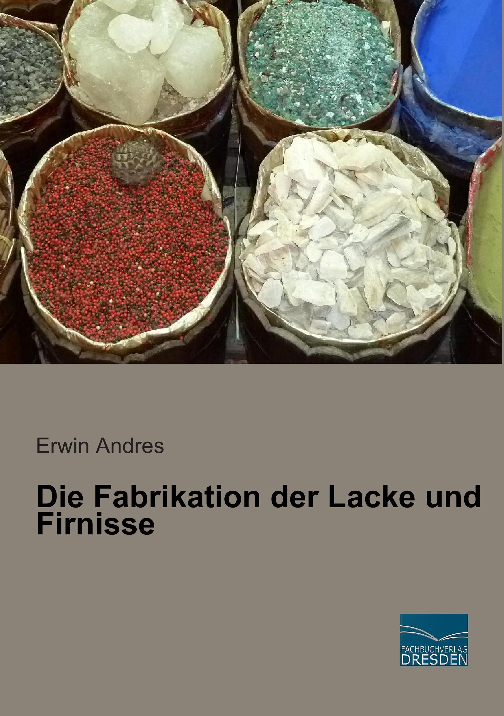 Cover: 9783956925443 | Die Fabrikation der Lacke und Firnisse | Erwin Andres | Taschenbuch