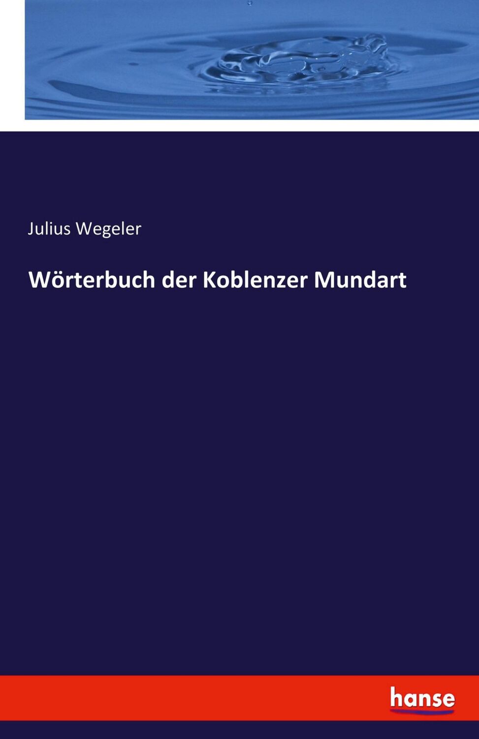 Cover: 9783743699076 | Wörterbuch der Koblenzer Mundart | Julius Wegeler | Taschenbuch | 2021