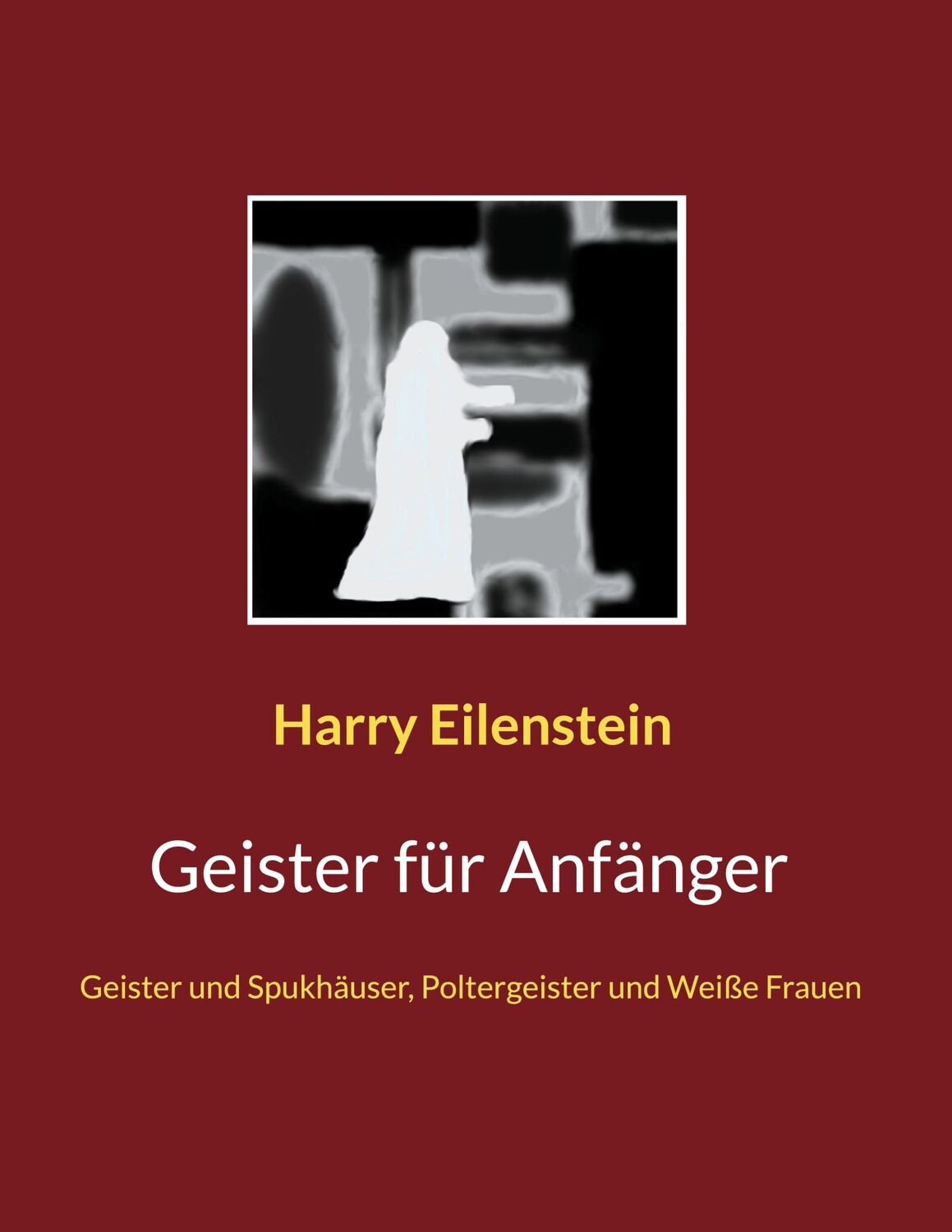 Cover: 9783755742777 | Geister für Anfänger | Harry Eilenstein | Taschenbuch | Paperback