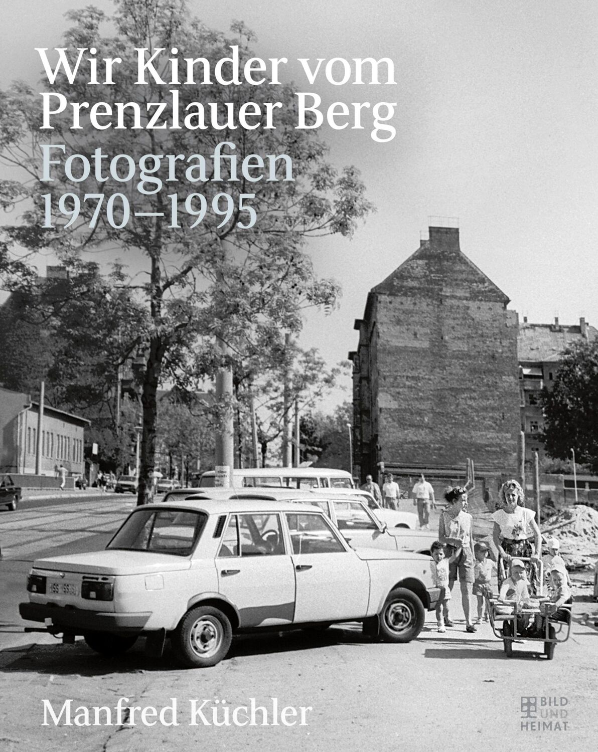 Cover: 9783959581417 | Wir Kinder vom Prenzlauer Berg | Fotografien 1970-1995 | Küchler