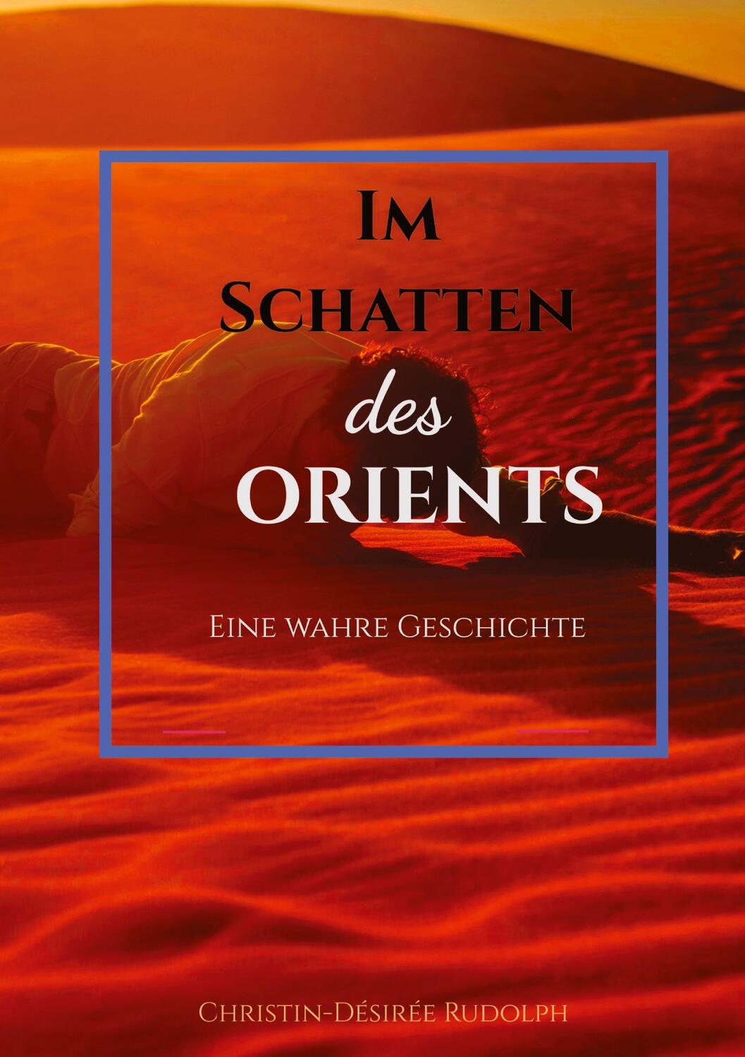 Cover: 9783384205520 | IM SCHATTEN DES ORIENTS | Eine wahre Geschichte | Rudolph | Buch