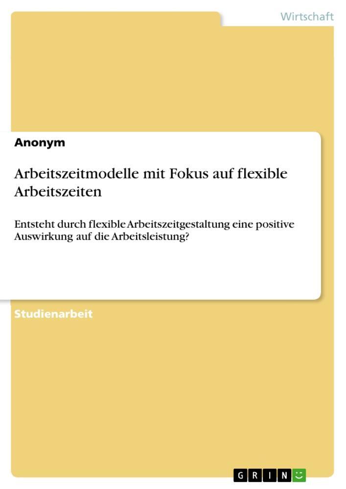 Cover: 9783346011114 | Arbeitszeitmodelle mit Fokus auf flexible Arbeitszeiten | Anonymous