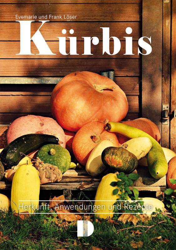 Cover: 9783944102498 | Kürbis | Herkunft, Anwendungen und Rezepte | Frank Löser (u. a.)