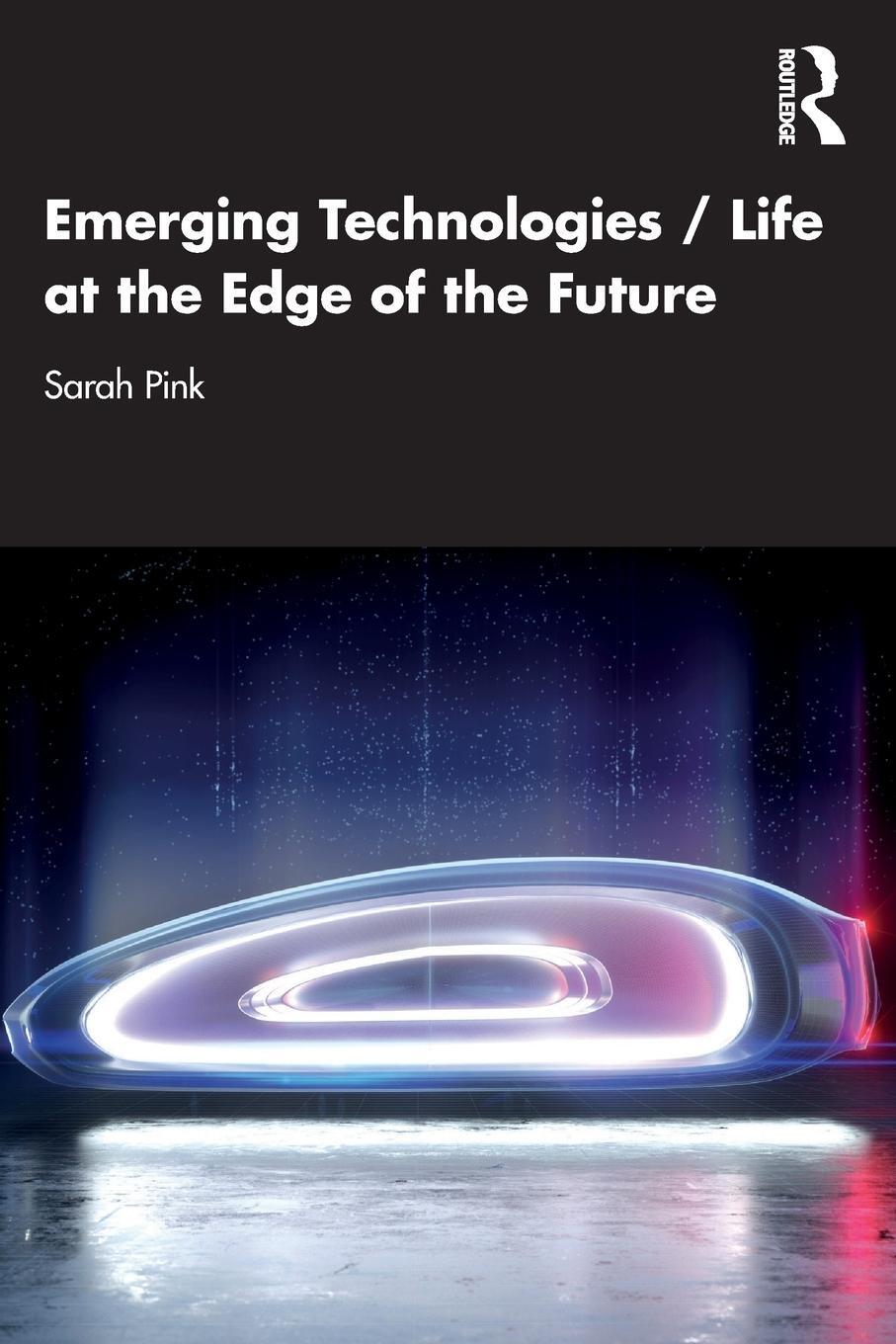 Cover: 9781032022413 | Emerging Technologies / Life at the Edge of the Future | Sarah Pink