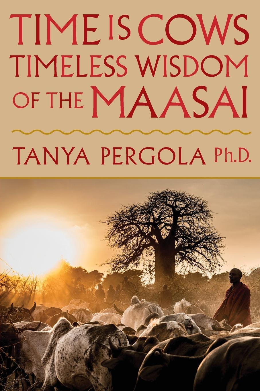 Cover: 9780991191017 | Time Is Cows | Timeless Wisdom of the Maasai | Tanya Pergola | Buch