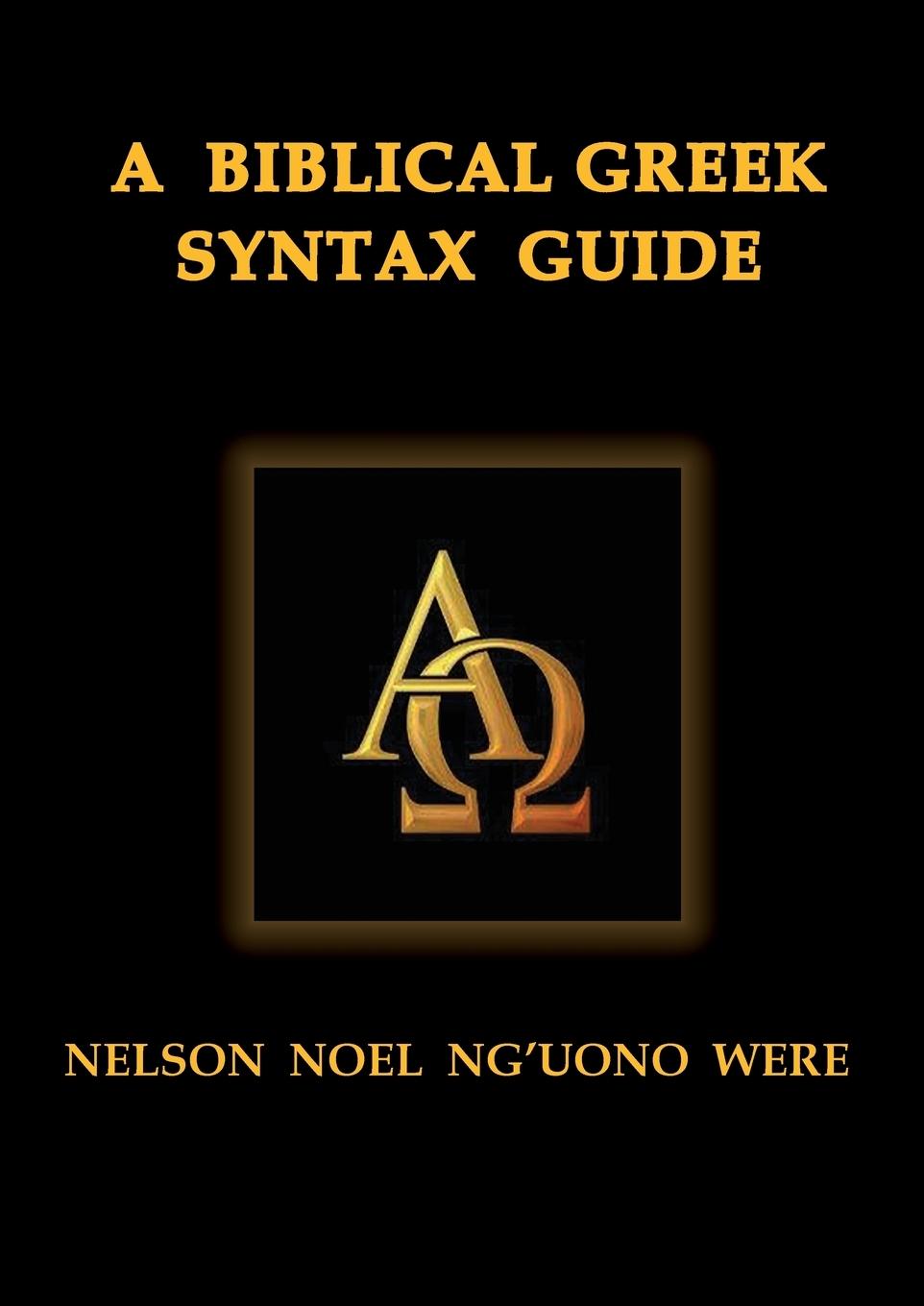 Cover: 9780996259118 | A Biblical Greek Syntax Guide | Nelson Noel Were | Taschenbuch | 2015