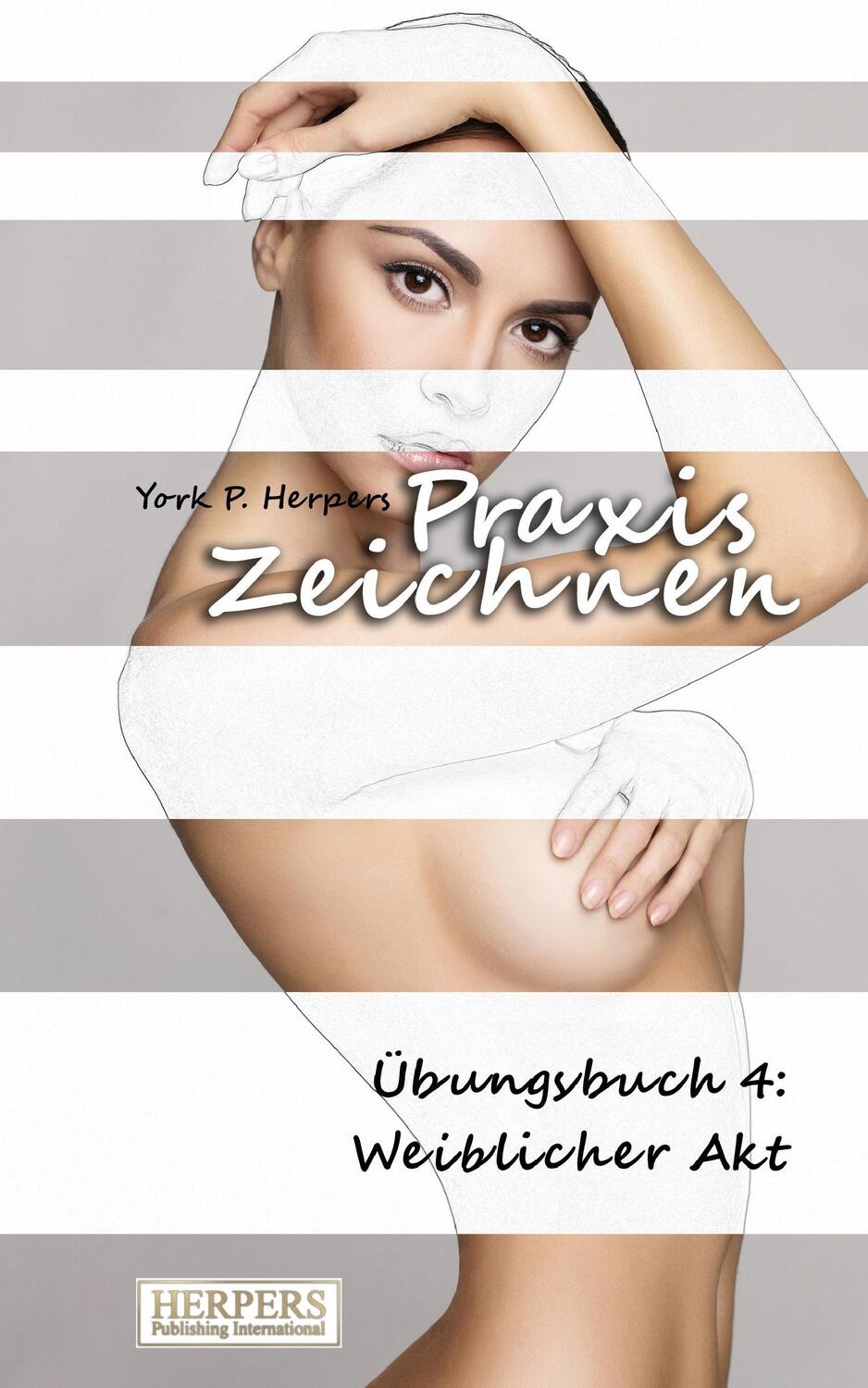 Cover: 9783944348995 | Praxis Zeichnen - Übungsbuch 4: Weiblicher Akt | York P. Herpers